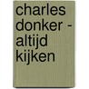 Charles Donker - Altijd kijken door Jan Piet Filedt Kok