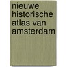 Nieuwe historische atlas van Amsterdam by Reinout Rutte