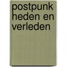 Postpunk heden en verleden door Harry Prenger