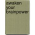 Awaken your brainpower