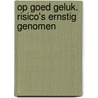 Op goed geluk. Risico's ernstig genomen door Herman Siebens