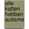 Alle katten hebben autisme by Kathy Hoopmann