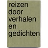 Reizen door verhalen en gedichten by Hendrik En Marianne Weenink