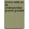 Ommo Walle en de ondergrondse groene gnuddel door Ton Smit