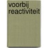 Voorbij Reactiviteit