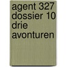 Agent 327 Dossier 10 Drie avonturen door Martin Lodewijk