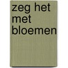 Zeg het met bloemen by Marjolein Tabak