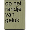 Op het randje van geluk by Ellen Ooms