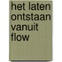 Het laten ontstaan vanuit flow