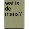 Wat is de mens? door Onbekend