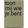 Toon mij wie je bent door Miek van Dongen