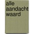 Alle aandacht waard