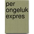 Per ongeluk expres
