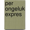Per ongeluk expres by Patrick Verheij