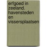 Erfgoed in Zeeland. Havensteden en vissersplaatsen by Jan Vredenberg