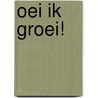 Oei ik groei! door Xaviera Plooij