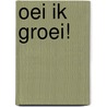 Oei ik groei! by Xaviera Plooij