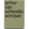 Arthur van Schendel, schrijver door Corinna van Schendel