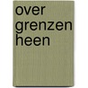 Over grenzen heen by Greetje van den Berg