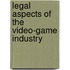 Legal Aspects of the Video-Game Industry