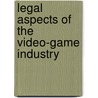 Legal Aspects of the Video-Game Industry door Younes Sebbarh