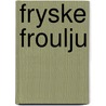 Fryske Froulju door Kees van Leeuwen