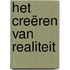 Het Creëren van Realiteit