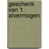 Geschenk van 't Alvermogen