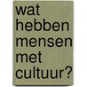 Wat hebben mensen met cultuur? door Andries van den Broek