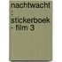 Nachtwacht : stickerboek - film 3