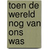 Toen de wereld nog van ons was by Liz Kessler
