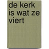 De kerk is wat ze viert door Mieke Breij