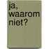Ja, waarom niet?
