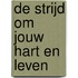 De strijd om jouw hart en leven