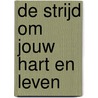 De strijd om jouw hart en leven door Dr. Reinier van Kooten