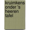 Kruimkens onder 's Heeren tafel door Oefenaar van Driedorp