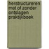 Herstructureren met of zonder ontslagen Praktijkboek