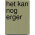 Het kan nog erger
