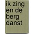 Ik zing en de berg danst