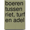 Boeren tussen riet, turf en adel door Henk De Zeeuw