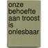 Onze behoefte aan troost is onlesbaar