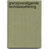 Grensoverstijgende rechtsbeoefening door Onbekend