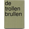 De trollen brullen by Rüdiger Bertram