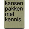 Kansen pakken met kennis door Hamilcar Knops