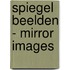 Spiegel Beelden - Mirror Images