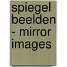 Spiegel Beelden - Mirror Images by Luc van Esch