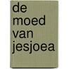 De moed van Jesjoea by Bert Overbeek