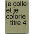 Je colle et je colorie - titre 4
