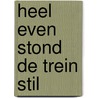 Heel even stond de trein stil by Ina de Wilde