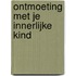 Ontmoeting met je innerlijke kind